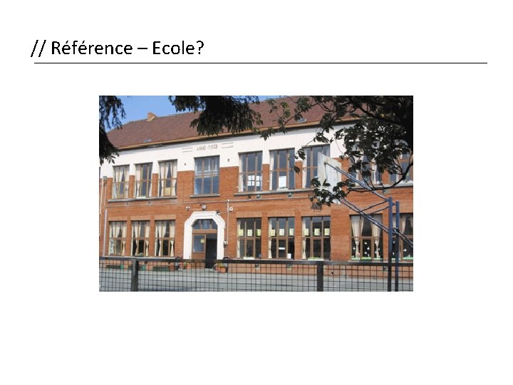 // Référence – Ecole? 