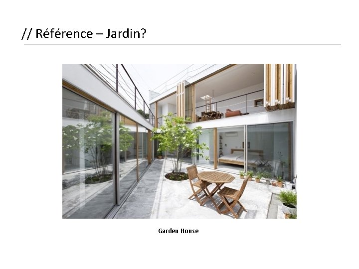 // Référence – Jardin? Garden House 