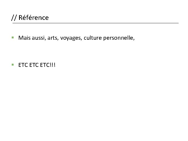 // Référence § Mais aussi, arts, voyages, culture personnelle, § ETC ETC!!! 