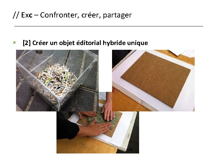 // Exc – Confronter, créer, partager § [2] Créer un objet éditorial hybride unique