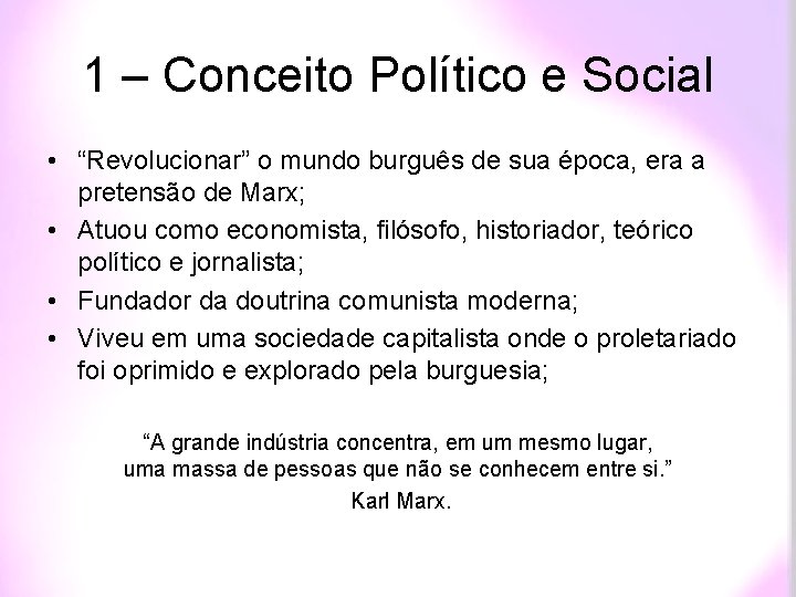 1 – Conceito Político e Social • “Revolucionar” o mundo burguês de sua época,