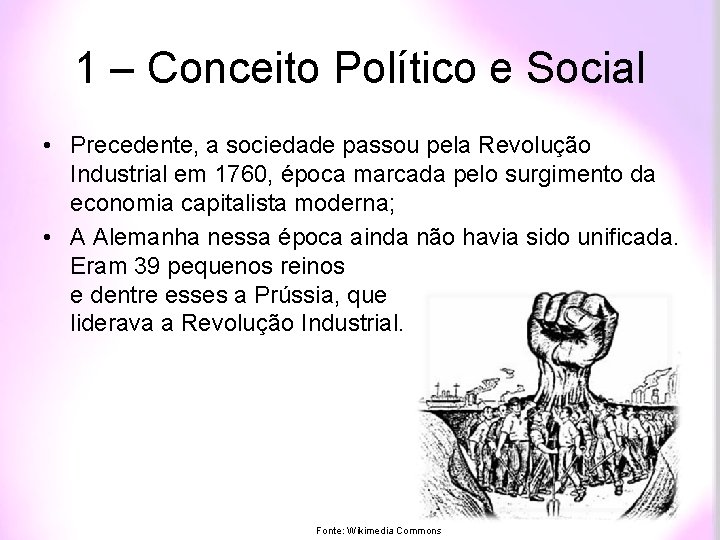 1 – Conceito Político e Social • Precedente, a sociedade passou pela Revolução Industrial
