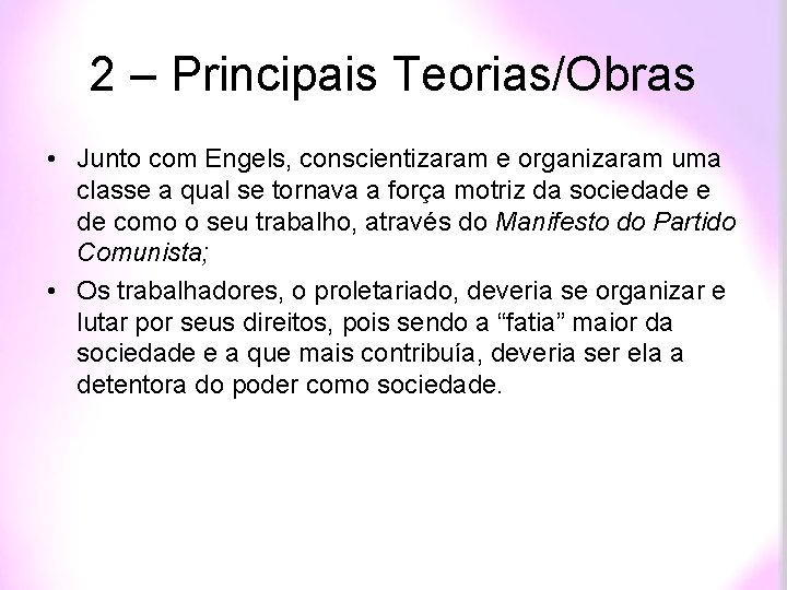 2 – Principais Teorias/Obras • Junto com Engels, conscientizaram e organizaram uma classe a