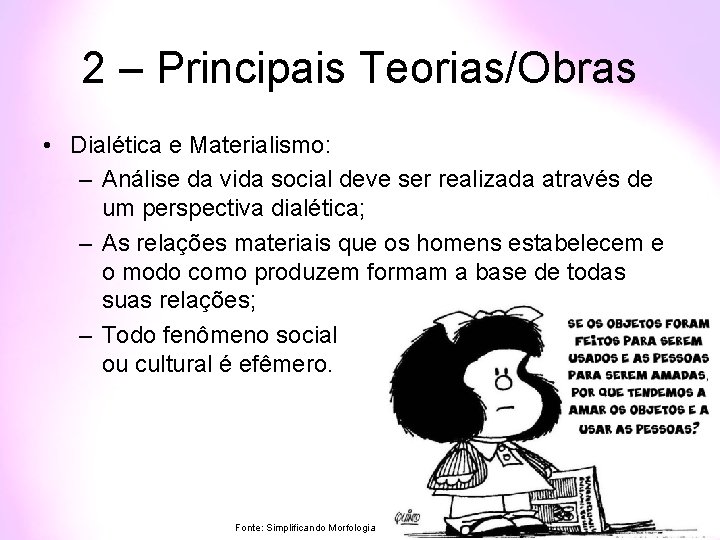 2 – Principais Teorias/Obras • Dialética e Materialismo: – Análise da vida social deve