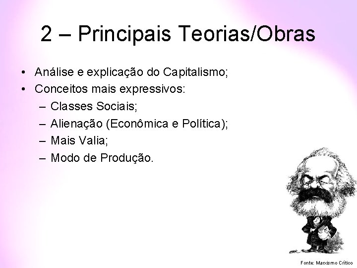 2 – Principais Teorias/Obras • Análise e explicação do Capitalismo; • Conceitos mais expressivos: