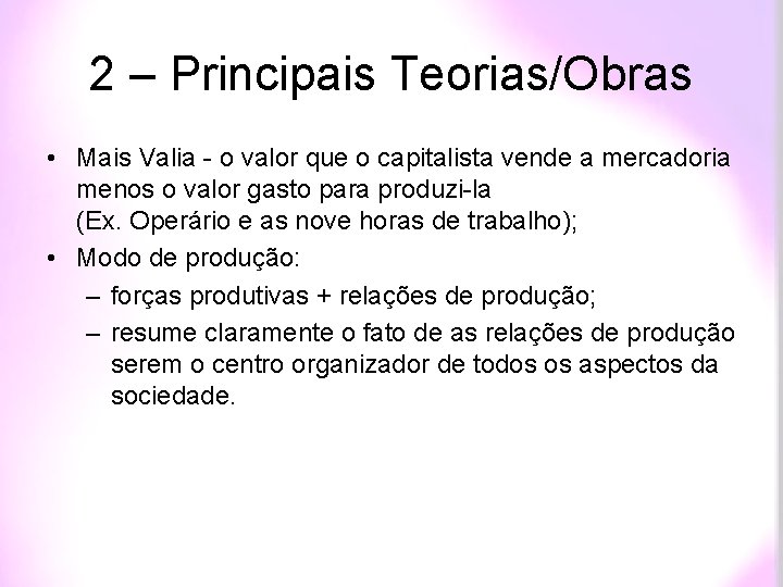 2 – Principais Teorias/Obras • Mais Valia - o valor que o capitalista vende