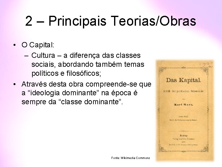 2 – Principais Teorias/Obras • O Capital: – Cultura – a diferença das classes