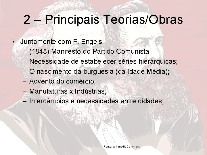 2 – Principais Teorias/Obras • Juntamente com F. Engels – (1848) Manifesto do Partido