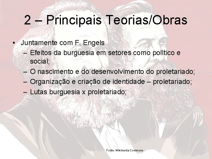 2 – Principais Teorias/Obras • Juntamente com F. Engels – Efeitos da burguesia em