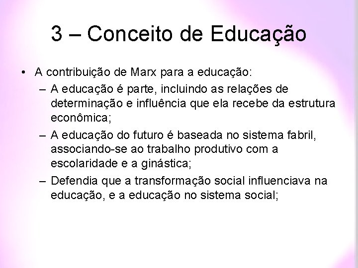 3 – Conceito de Educação • A contribuição de Marx para a educação: –