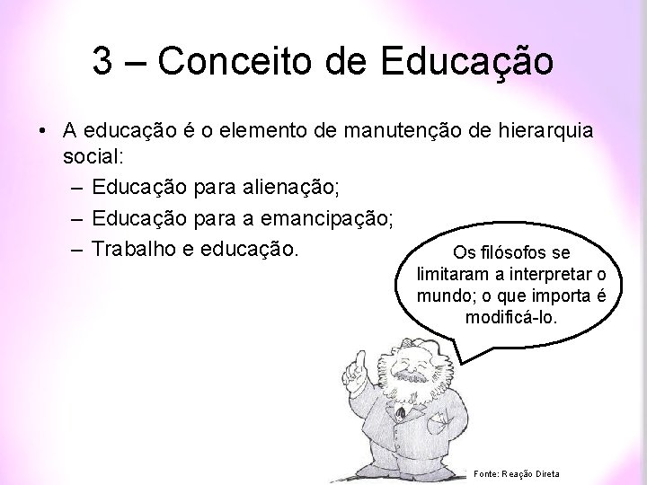 3 – Conceito de Educação • A educação é o elemento de manutenção de