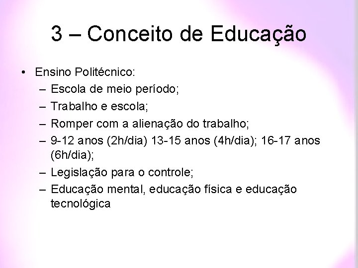 3 – Conceito de Educação • Ensino Politécnico: – Escola de meio período; –