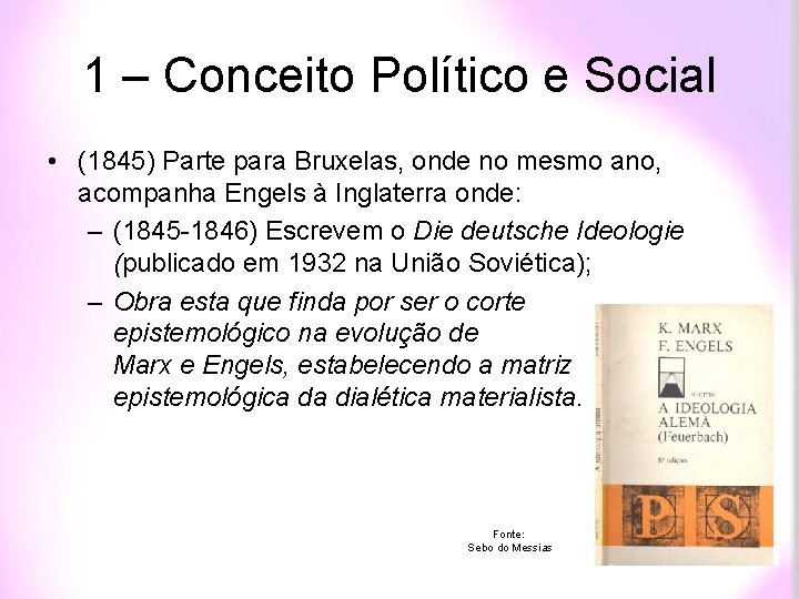 1 – Conceito Político e Social • (1845) Parte para Bruxelas, onde no mesmo