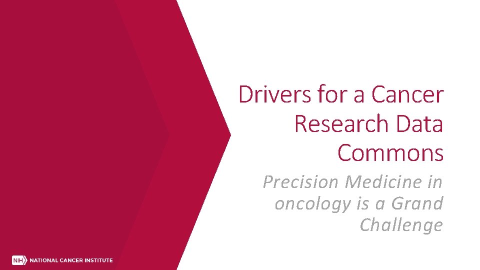 Drivers for a Cancer Research Data Commons Precision Medicine in oncology is a Grand