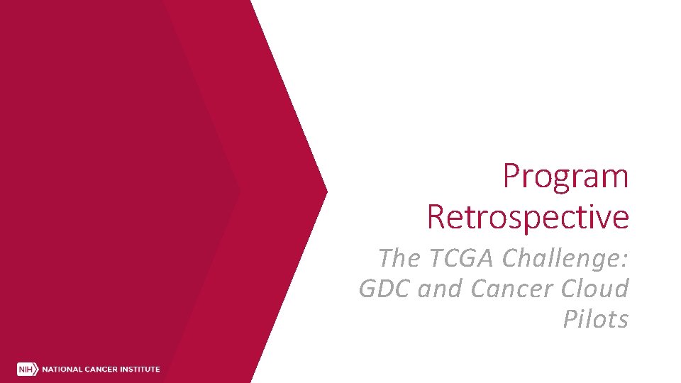 Program Retrospective The TCGA Challenge: GDC and Cancer Cloud Pilots 