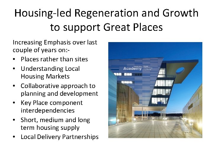 Housing-led Regeneration and Growth to support Great Places Increasing Emphasis over last couple of