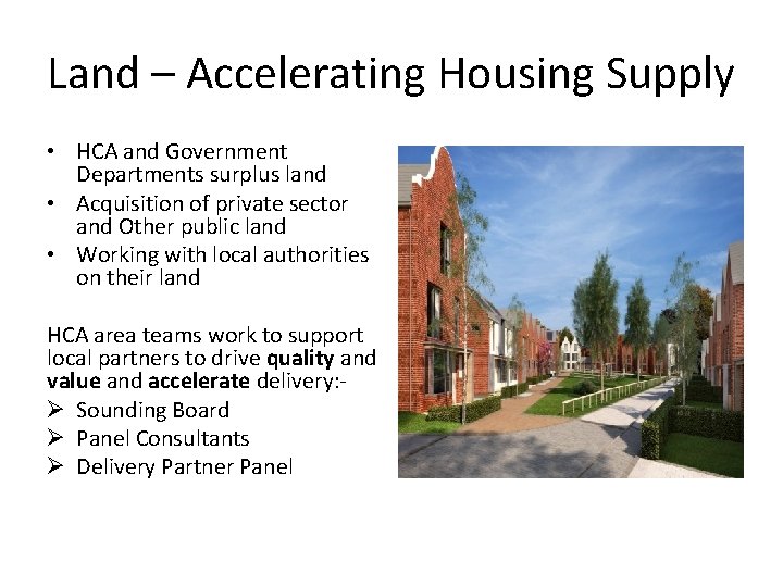 Land – Accelerating Housing Supply • HCA and Government Departments surplus land • Acquisition