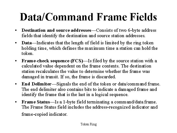 Data/Command Frame Fields • Destination and source addresses—Consists of two 6 -byte address fields