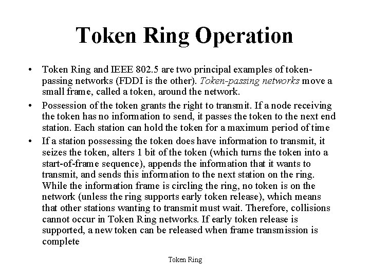 Token Ring Operation • Token Ring and IEEE 802. 5 are two principal examples