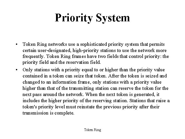 Priority System • Token Ring networks use a sophisticated priority system that permits certain