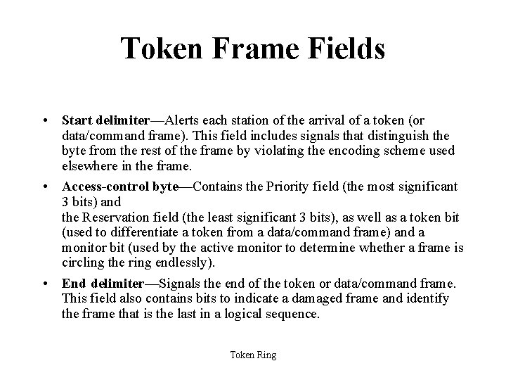 Token Frame Fields • Start delimiter—Alerts each station of the arrival of a token