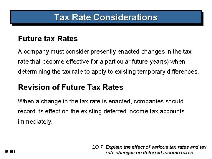 Tax Rate Considerations Future tax Rates A company must consider presently enacted changes in