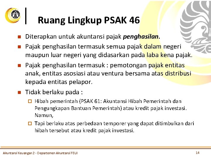 Ruang Lingkup PSAK 46 n n Diterapkan untuk akuntansi pajak penghasilan. Pajak penghasilan termasuk