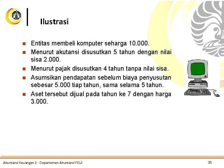 Ilustrasi n n n Entitas membeli komputer seharga 10. 000. Menurut akutansi disusutkan 5