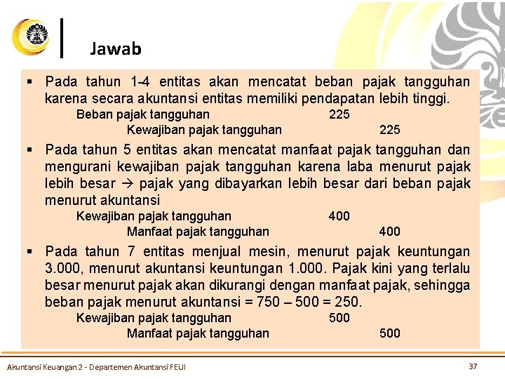 Jawab § Pada tahun 1 -4 entitas akan mencatat beban pajak tangguhan karena secara