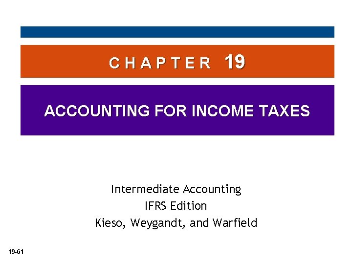 C H A P T E R 19 ACCOUNTING FOR INCOME TAXES Intermediate Accounting