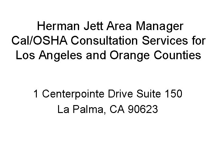 Herman Jett Area Manager Cal/OSHA Consultation Services for Los Angeles and Orange Counties 1