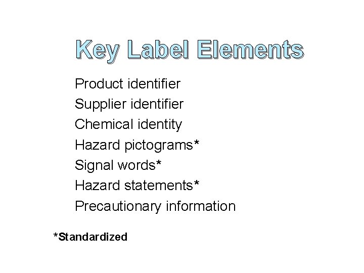 Key Label Elements Product identifier Supplier identifier Chemical identity Hazard pictograms* Signal words* Hazard