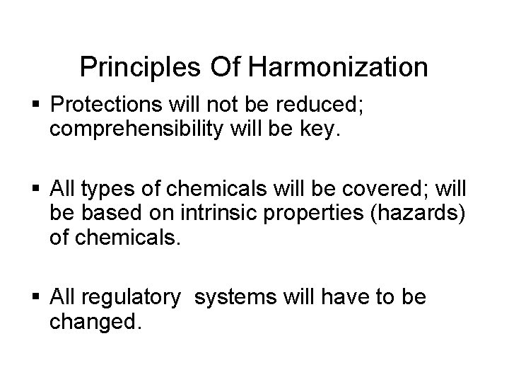 Principles Of Harmonization § Protections will not be reduced; comprehensibility will be key. §