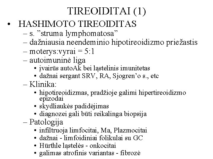 TIREOIDITAI (1) • HASHIMOTO TIREOIDITAS – s. ”struma lymphomatosa” – dažniausia neendeminio hipotireoidizmo priežastis TIREOIDITAI (1) • HASHIMOTO TIREOIDITAS – s. ”struma lymphomatosa” – dažniausia neendeminio hipotireoidizmo priežastis