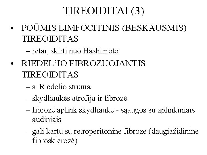 TIREOIDITAI (3) • POŪMIS LIMFOCITINIS (BESKAUSMIS) TIREOIDITAS – retai, skirti nuo Hashimoto • RIEDEL’IO