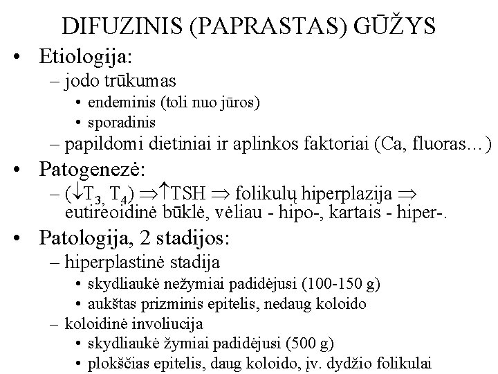DIFUZINIS (PAPRASTAS) GŪŽYS • Etiologija: – jodo trūkumas • endeminis (toli nuo jūros) • DIFUZINIS (PAPRASTAS) GŪŽYS • Etiologija: – jodo trūkumas • endeminis (toli nuo jūros) •
