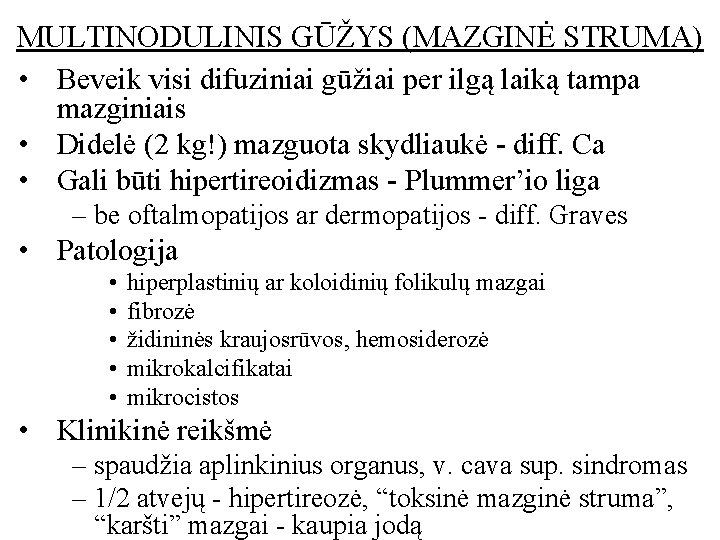 MULTINODULINIS GŪŽYS (MAZGINĖ STRUMA) • Beveik visi difuziniai gūžiai per ilgą laiką tampa mazginiais