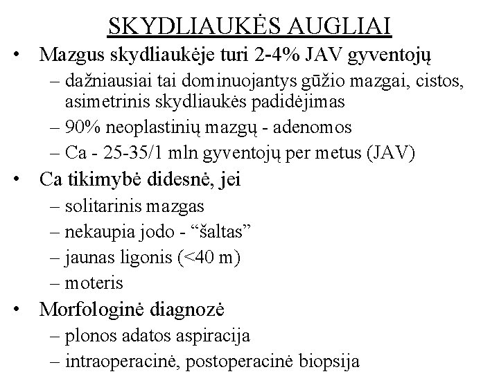 SKYDLIAUKĖS AUGLIAI • Mazgus skydliaukėje turi 2 -4% JAV gyventojų – dažniausiai tai dominuojantys