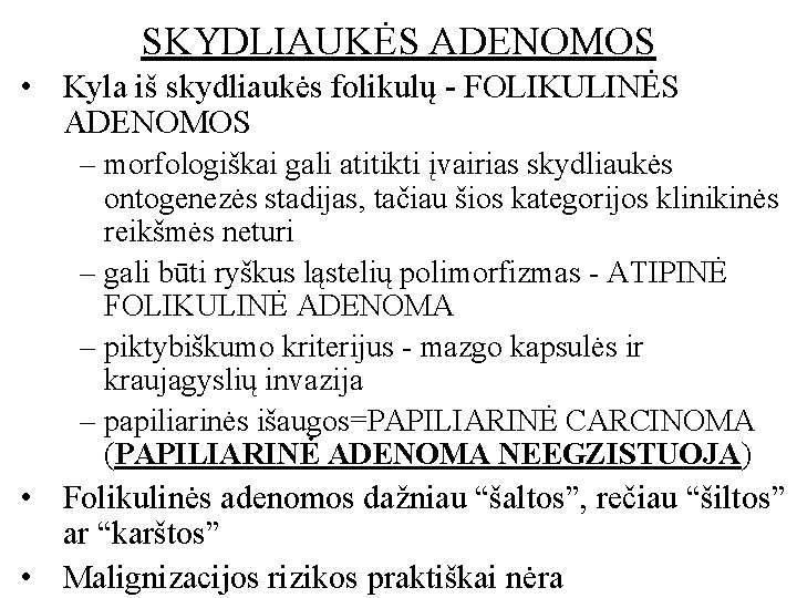 SKYDLIAUKĖS ADENOMOS • Kyla iš skydliaukės folikulų - FOLIKULINĖS ADENOMOS – morfologiškai gali atitikti