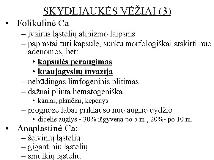 SKYDLIAUKĖS VĖŽIAI (3) • Folikulinė Ca – įvairus ląstelių atipizmo laipsnis – paprastai turi