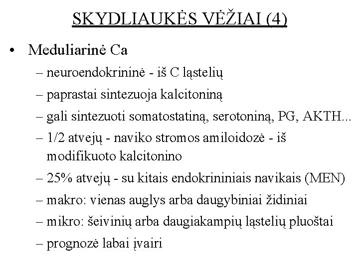 SKYDLIAUKĖS VĖŽIAI (4) • Meduliarinė Ca – neuroendokrininė - iš C ląstelių – paprastai