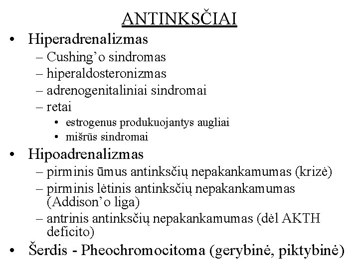 ANTINKSČIAI • Hiperadrenalizmas – Cushing’o sindromas – hiperaldosteronizmas – adrenogenitaliniai sindromai – retai •