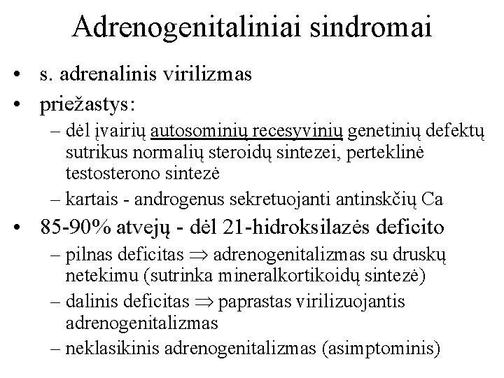 Adrenogenitaliniai sindromai • s. adrenalinis virilizmas • priežastys: – dėl įvairių autosominių recesyvinių genetinių