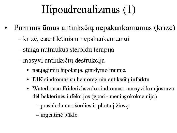 Hipoadrenalizmas (1) • Pirminis ūmus antinksčių nepakankamumas (krizė) – krizė, esant lėtiniam nepakankamumui –