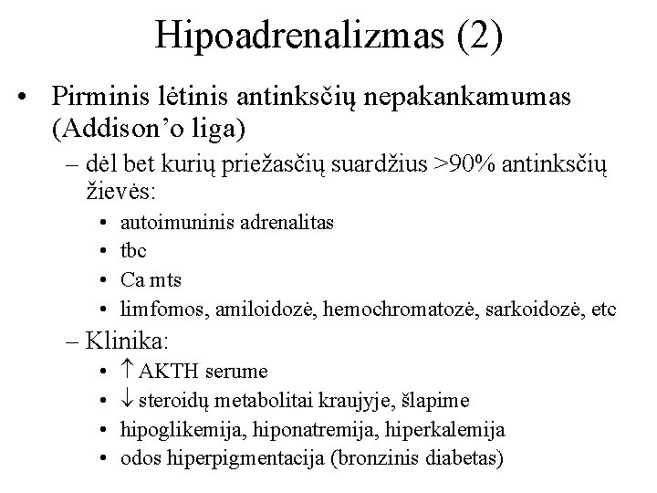 Hipoadrenalizmas (2) • Pirminis lėtinis antinksčių nepakankamumas (Addison’o liga) – dėl bet kurių priežasčių