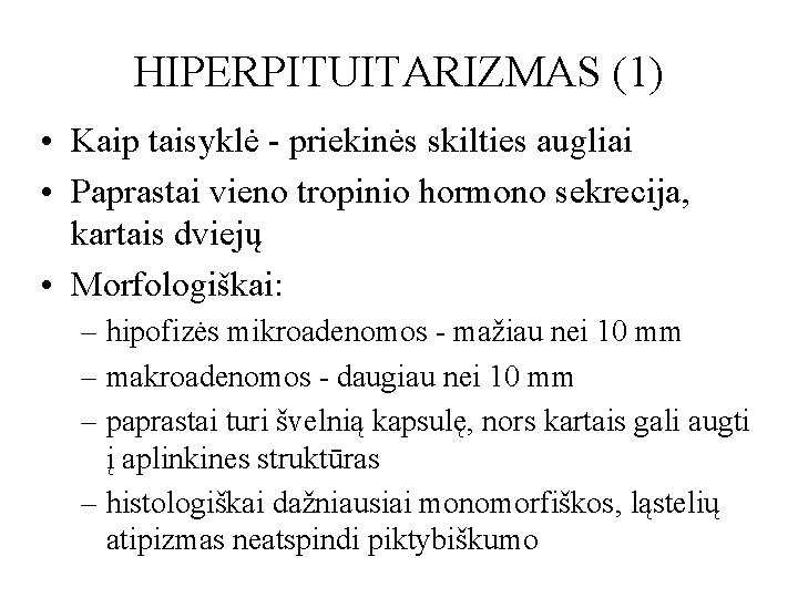 HIPERPITUITARIZMAS (1) • Kaip taisyklė - priekinės skilties augliai • Paprastai vieno tropinio hormono