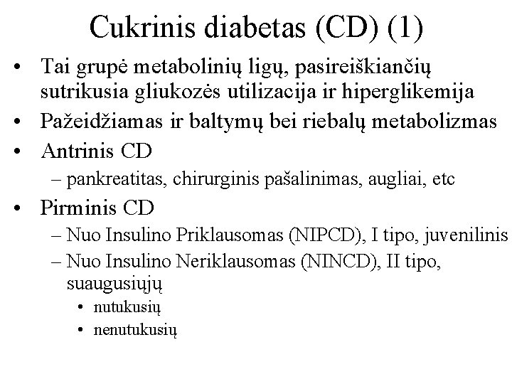 Cukrinis diabetas (CD) (1) • Tai grupė metabolinių ligų, pasireiškiančių sutrikusia gliukozės utilizacija ir