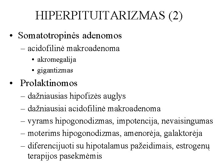 HIPERPITUITARIZMAS (2) • Somatotropinės adenomos – acidofilinė makroadenoma • akromegalija • gigantizmas • Prolaktinomos