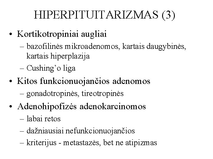 HIPERPITUITARIZMAS (3) • Kortikotropiniai augliai – bazofilinės mikroadenomos, kartais daugybinės, kartais hiperplazija – Cushing’o