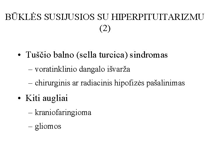 BŪKLĖS SUSIJUSIOS SU HIPERPITUITARIZMU (2) • Tuščio balno (sella turcica) sindromas – voratinklinio dangalo